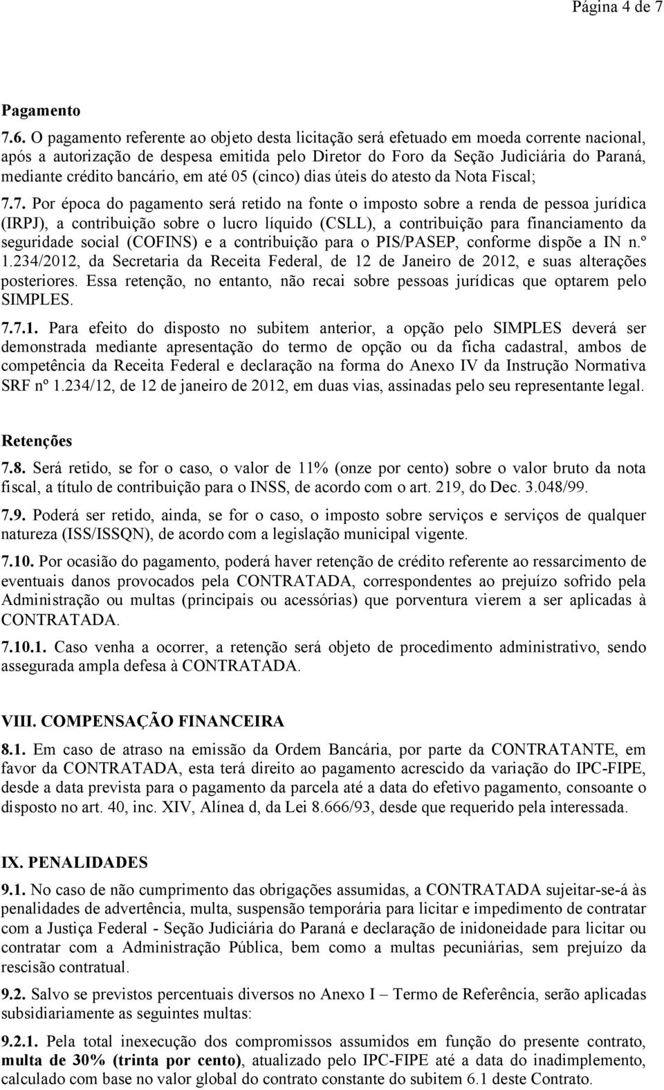 bancário, em até 05 (cinco) dias úteis do atesto da Nota Fiscal; 7.