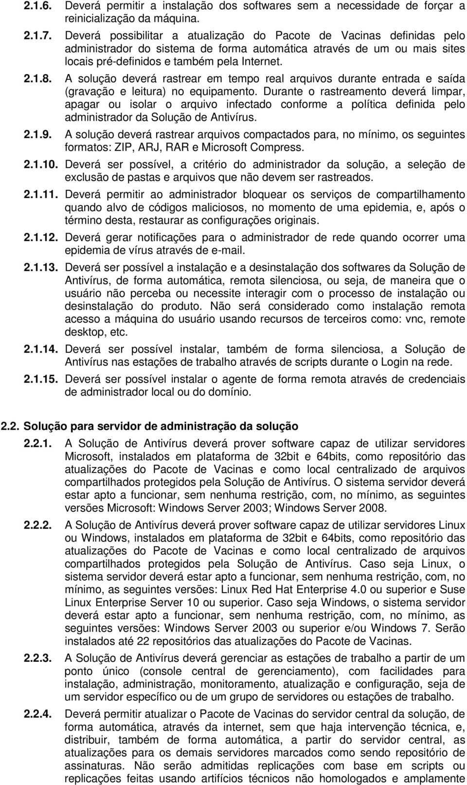 A solução deverá rastrear em tempo real arquivos durante entrada e saída (gravação e leitura) no equipamento.