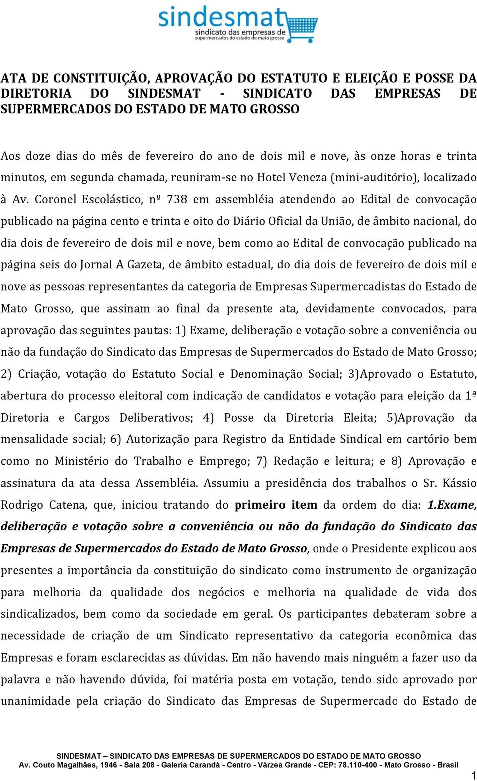 Coronel Escolástico, nº 738 em assembléia atendendo ao Edital de convocação publicado na página cento e trinta e oito do Diário Oficial da União, de âmbito nacional, do dia dois de fevereiro de dois