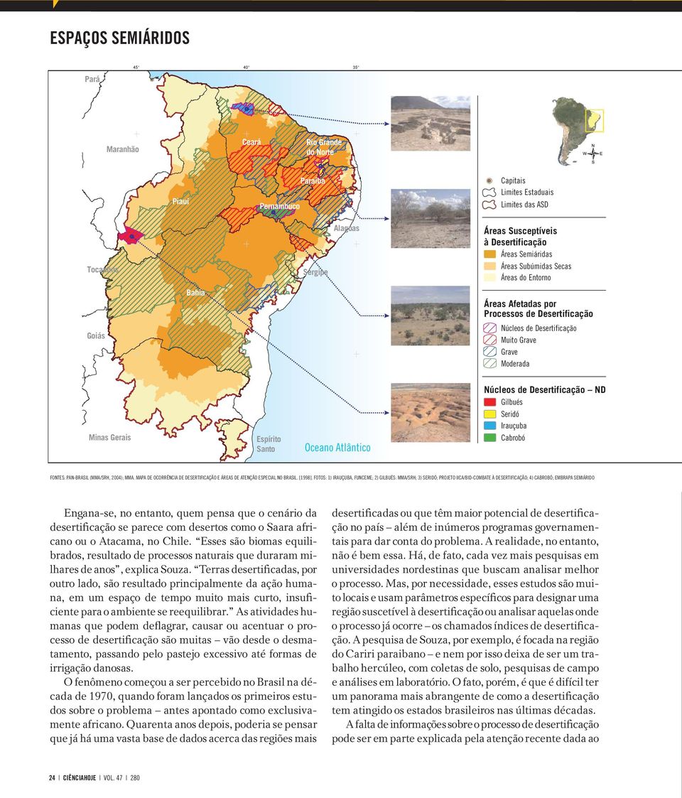 Oceano Atlântico Núcleos de Desertificação ND Gilbués Seridó Irauçuba Cabrobó FONTES: PAN-BRASIL (MMA/SRH, 2004); MMA. MAPA DE OCORRÊNCIA DE DESERTIFICAÇÃO E ÁREAS DE ATENÇÃO ESPECIAL NO BRASIL.