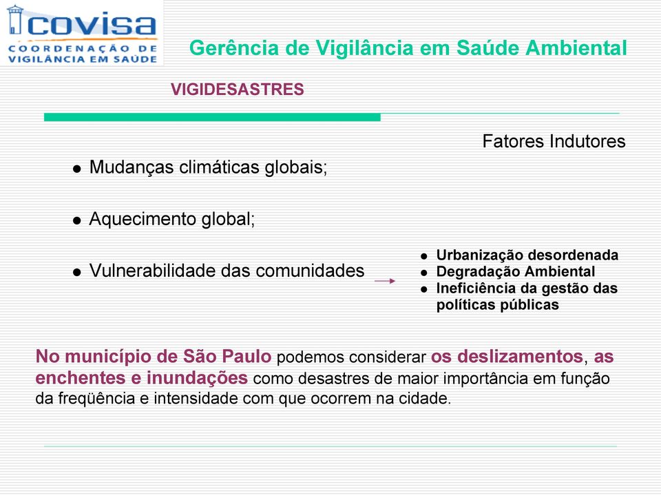 gestão das políticas públicas No município de São Paulo podemos considerar os deslizamentos, as enchentes