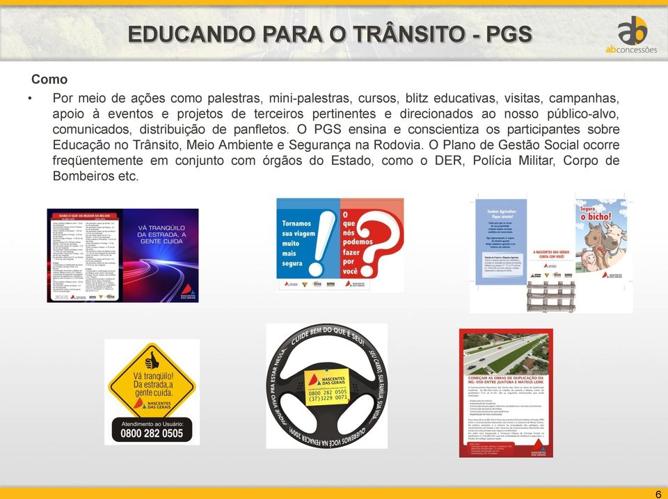 de panfletos. O PGS ensina e conscientiza os participantes sobre Educação no Trânsito, Meio Ambiente e Segurança na Rodovia.