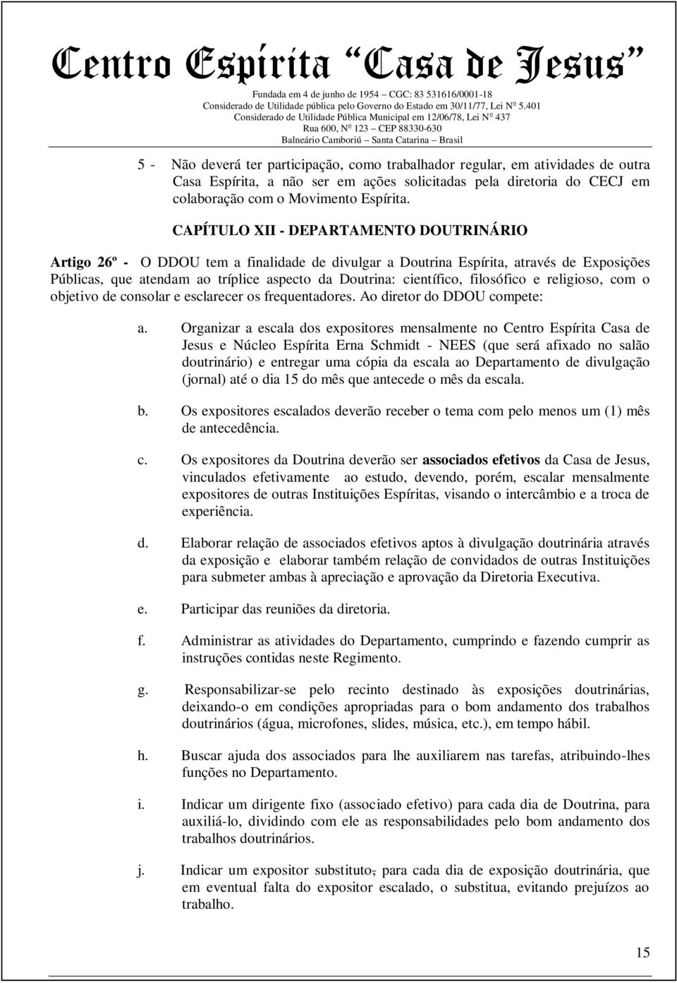 filosófico e religioso, com o objetivo de consolar e esclarecer os frequentadores. Ao diretor do DDOU compete: a.