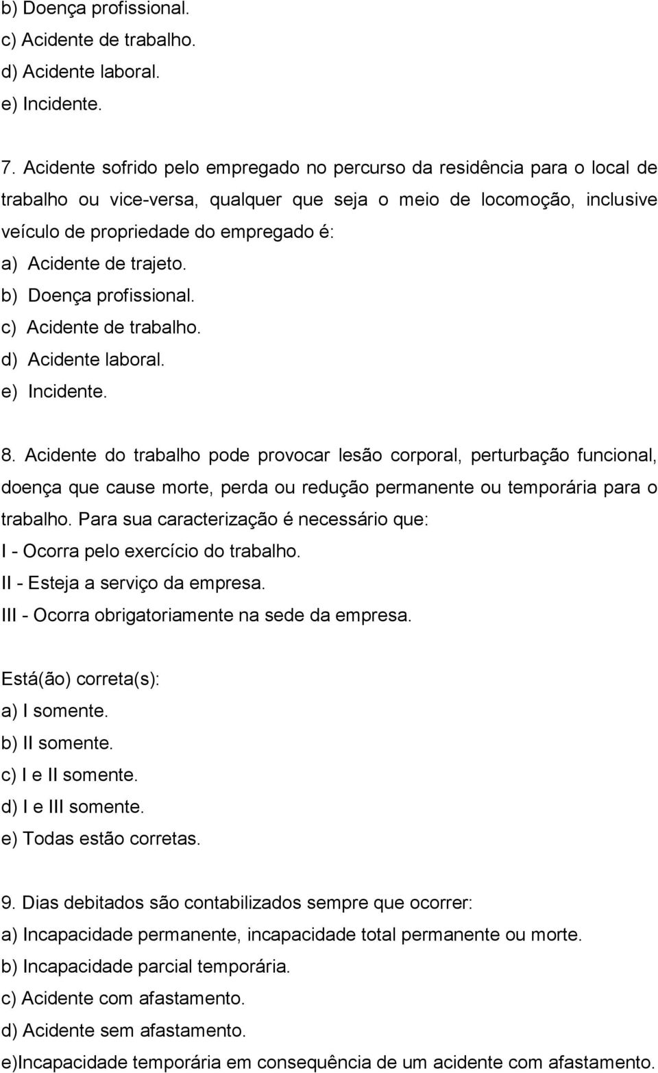 de trajeto. b) Doença profissional. c) Acidente de trabalho. d) Acidente laboral. e) Incidente. 8.