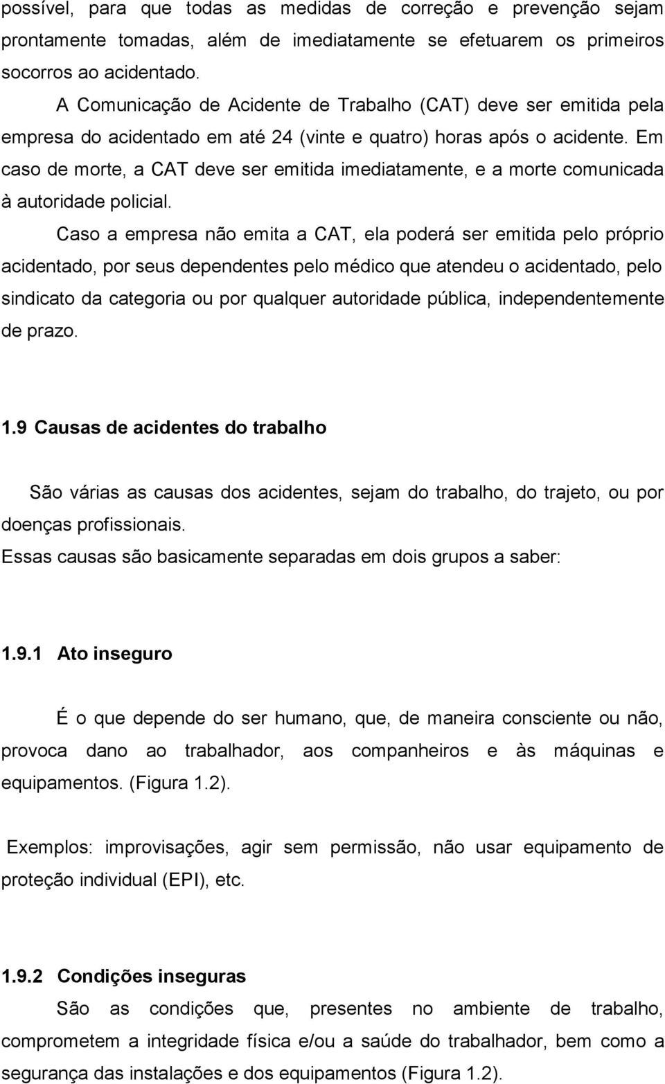 Em caso de morte, a CAT deve ser emitida imediatamente, e a morte comunicada à autoridade policial.