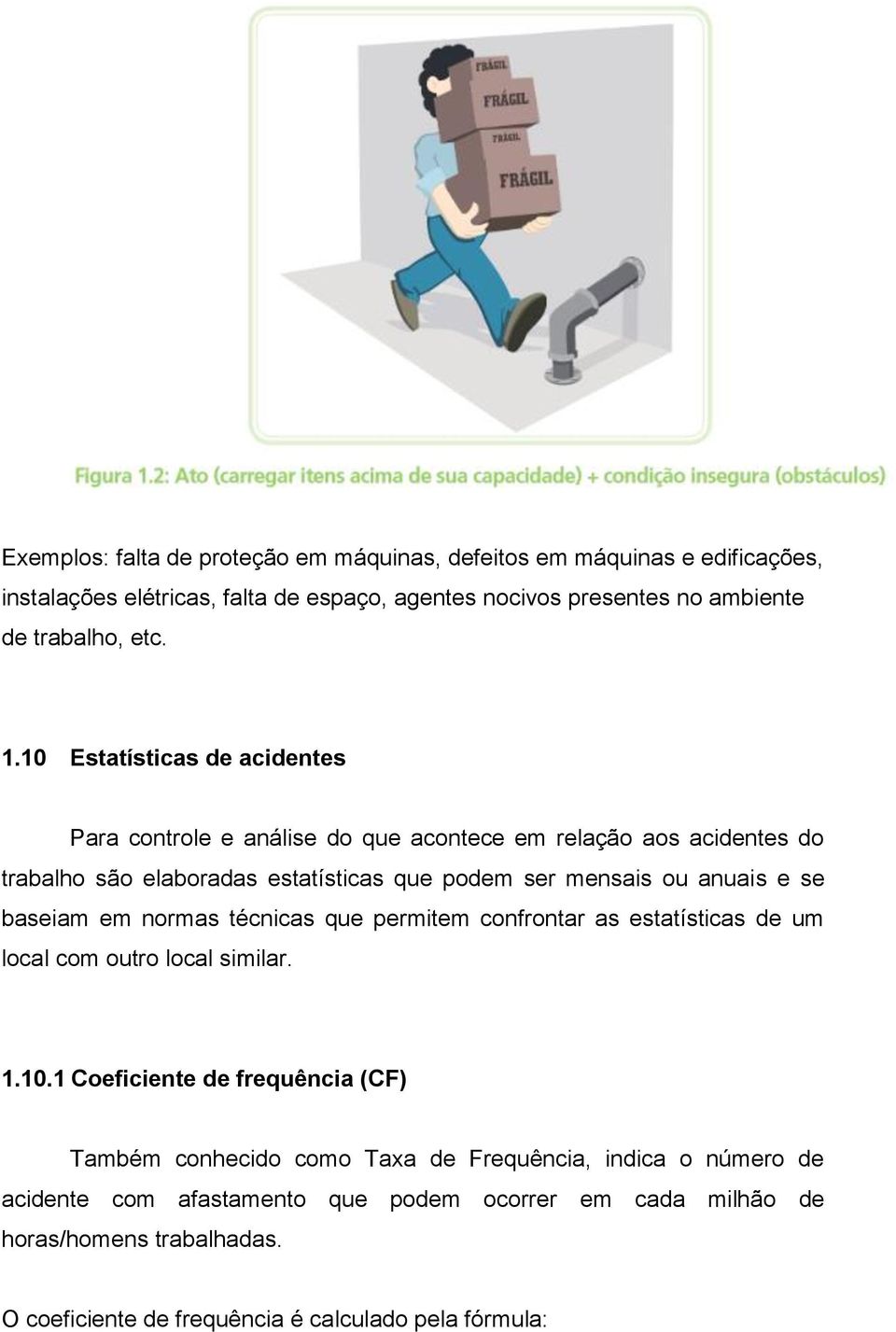 baseiam em normas técnicas que permitem confrontar as estatísticas de um local com outro local similar. 1.10.