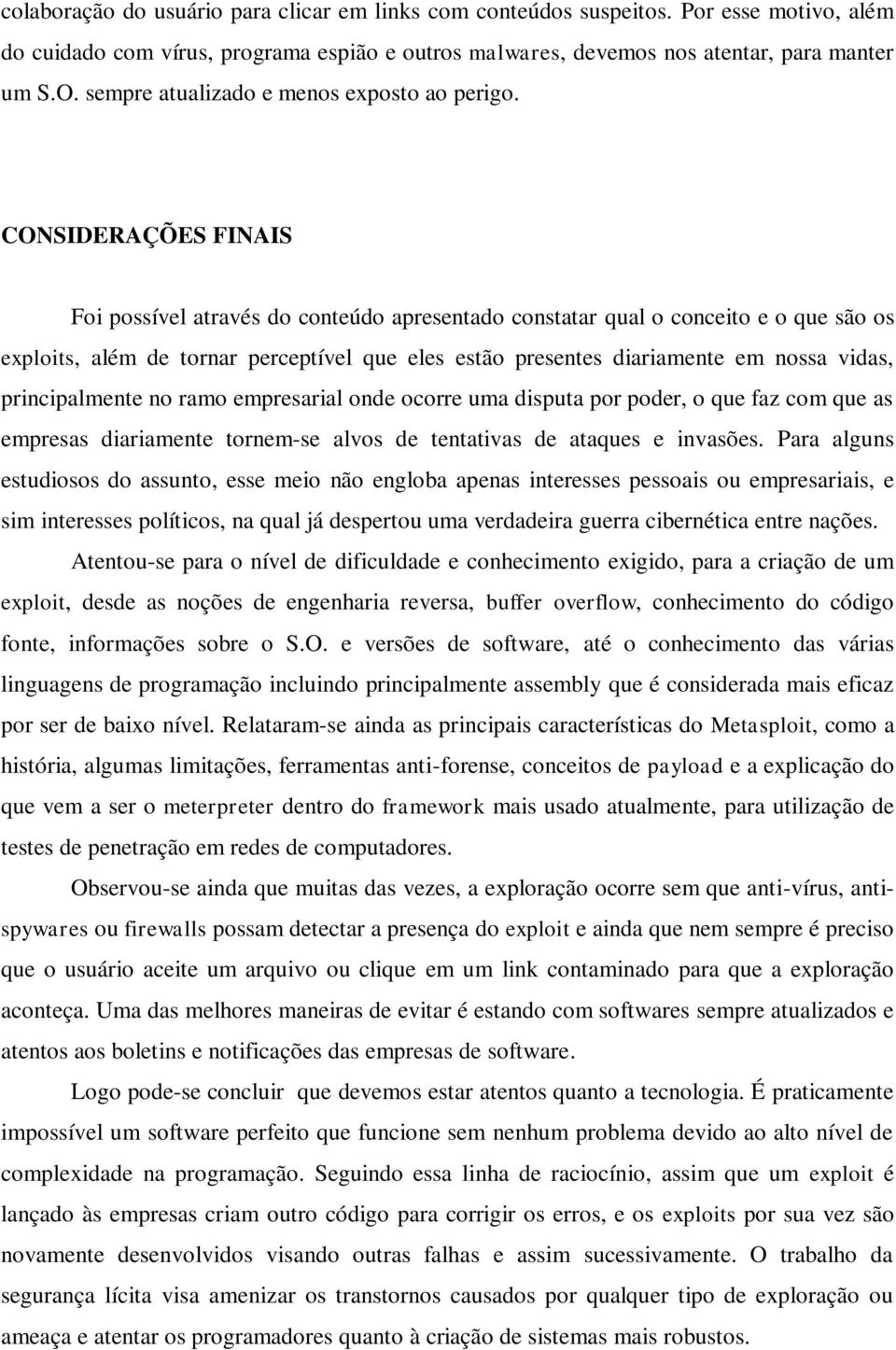 CONSIDERAÇÕES FINAIS Foi possível através do conteúdo apresentado constatar qual o conceito e o que são os exploits, além de tornar perceptível que eles estão presentes diariamente em nossa vidas,