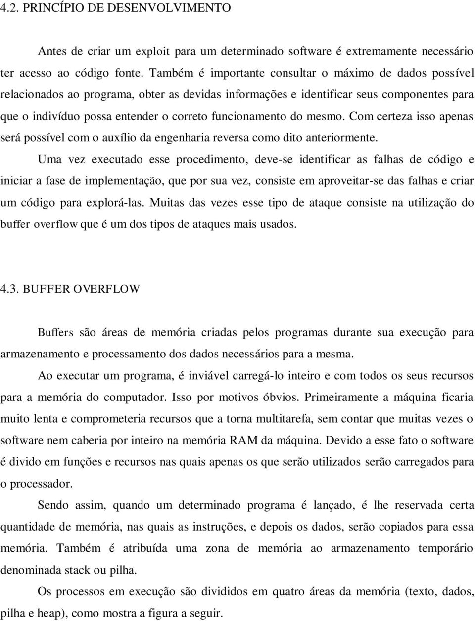 funcionamento do mesmo. Com certeza isso apenas será possível com o auxílio da engenharia reversa como dito anteriormente.