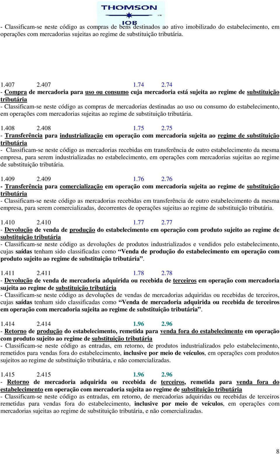 estabelecimento, em operações com mercadorias sujeitas ao regime de substituição tributária. 1.408 2.408 1.75 2.