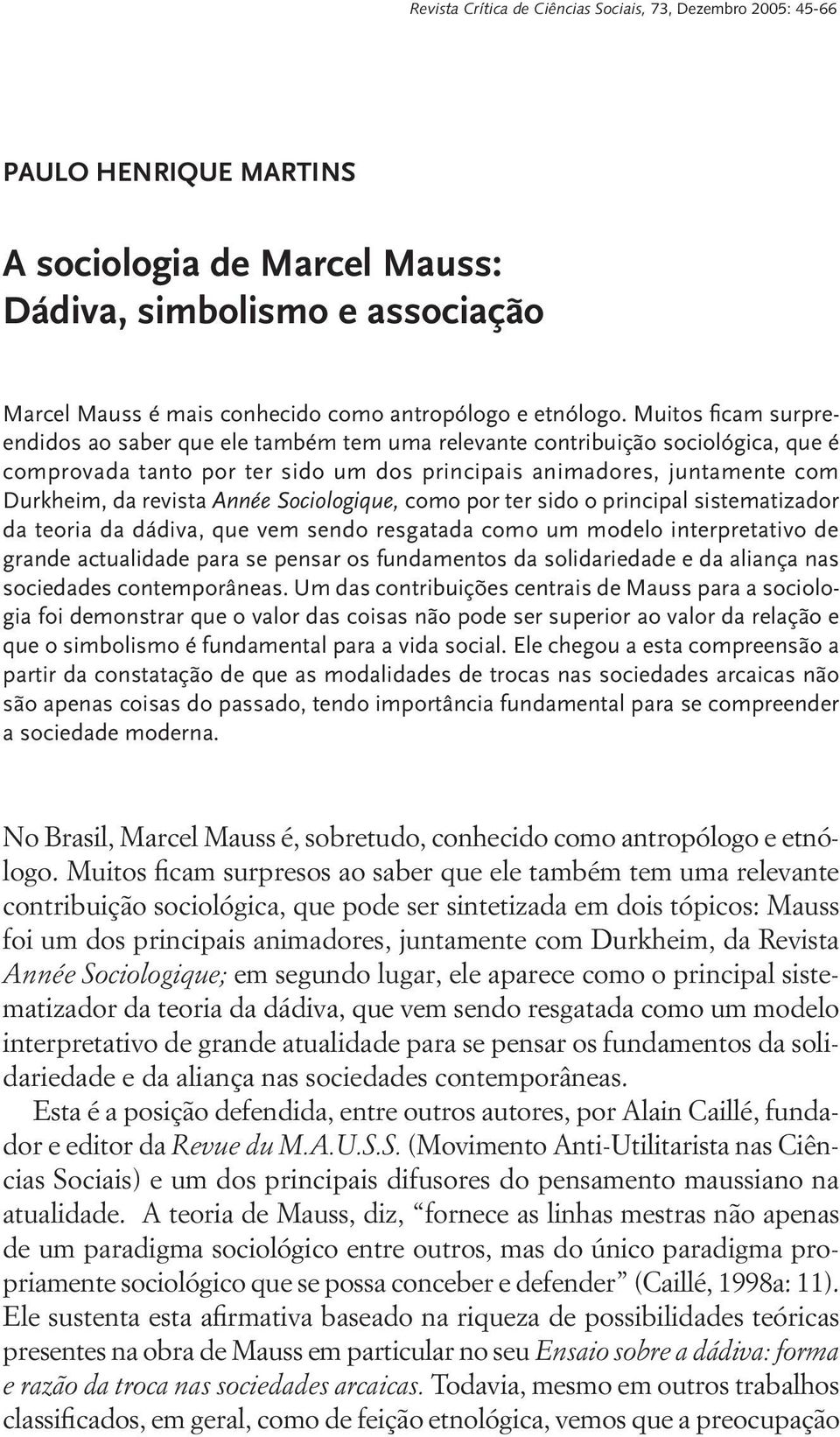 Muitos ficam surpreendidos ao saber que ele também tem uma relevante contribuição sociológica, que é comprovada tanto por ter sido um dos principais animadores, juntamente com Durkheim, da revista