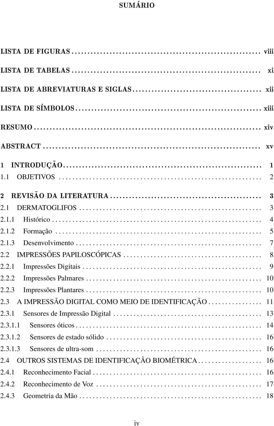 1.2 Formação............................................................. 5 2.1.3 Desenvolvimento....................................................... 7 2.2 IMPRESSÕES PAPILOSCÓPICAS......................................... 8 2.