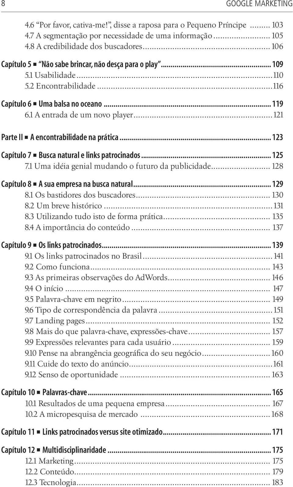 ..121 Parte II A encontrabilidade na prática... 123 Capítulo 7 Busca natural e links patrocinados... 125 7.1 Uma idéia genial mudando o futuro da publicidade.