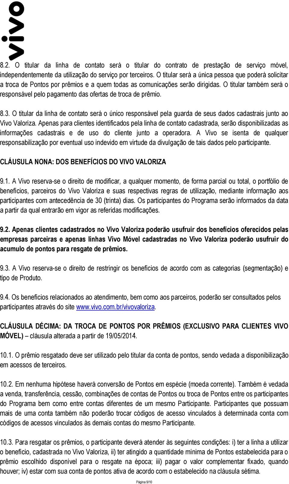 O titular também será o responsável pelo pagamento das ofertas de troca de prêmio. 8.3.