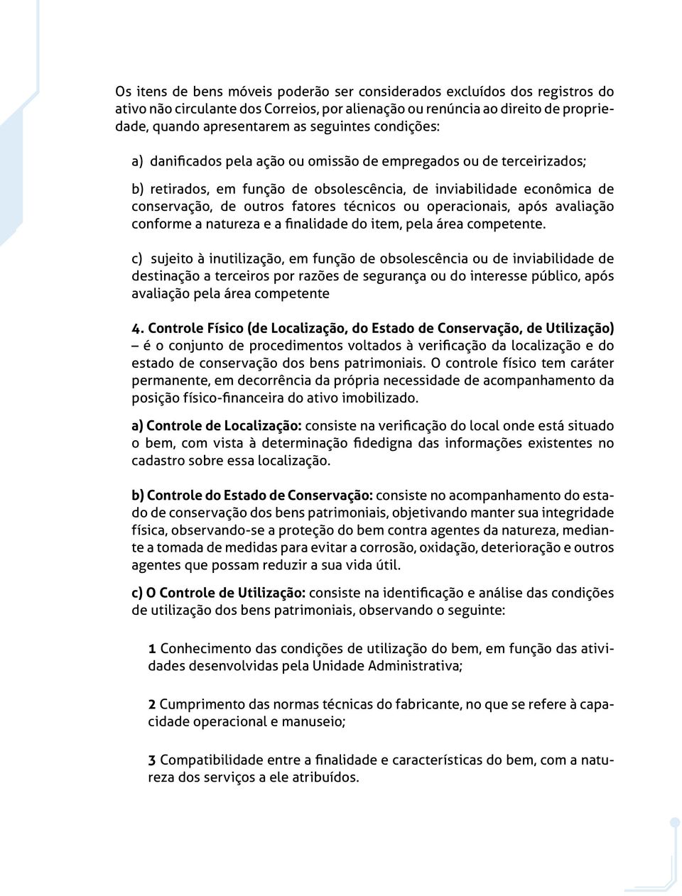 operacionais, após avaliação conforme a natureza e a finalidade do item, pela área competente.