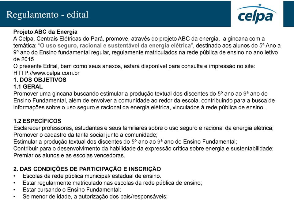 consulta e impressão no site: HTTP://www.celpa.com.br 1. DOS OBJETIVOS 1.