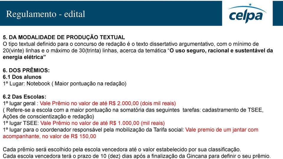 2 Das Escolas: 1º lugar geral : Vale Prêmio no valor de até R$ 2.