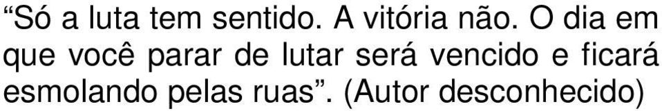 O dia em que você parar de lutar