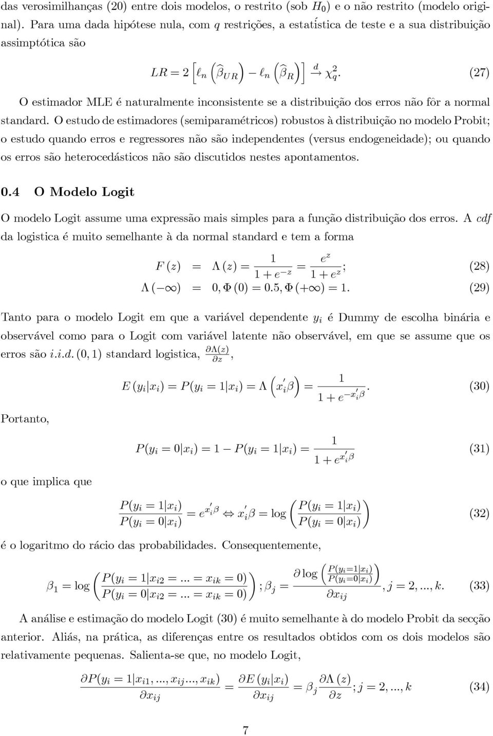 27) O estimador MLE é naturalmente inconsistente se a distribuição dos erros não fôr a normal standard.