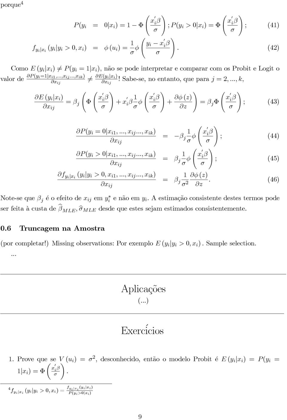 Ã!! Ã! E y i x i ) x 0 i = β x j Φ β + x 0i ij β φ x 0 i β + φz) x 0 i = β z j Φ β ; 43) Ã P y i =0 x i,..., x ij..., x ik ) = β x j ij φ x 0 i β Ã! P y i > 0 x i,..., x ij..., x ik ) = β j φ x 0 i β!