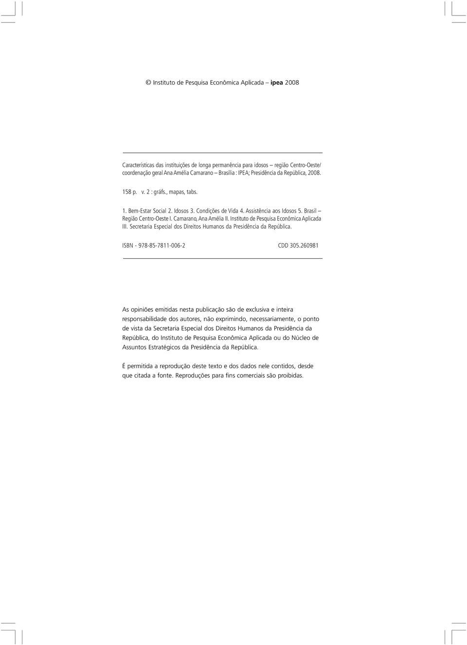 Camarano, Ana Amélia II. Instituto de Pesquisa Econômica Aplicada III. Secretaria Especial dos Direitos Humanos da Presidência da República. ISBN - 978-85-7811-006-2 CDD 305.