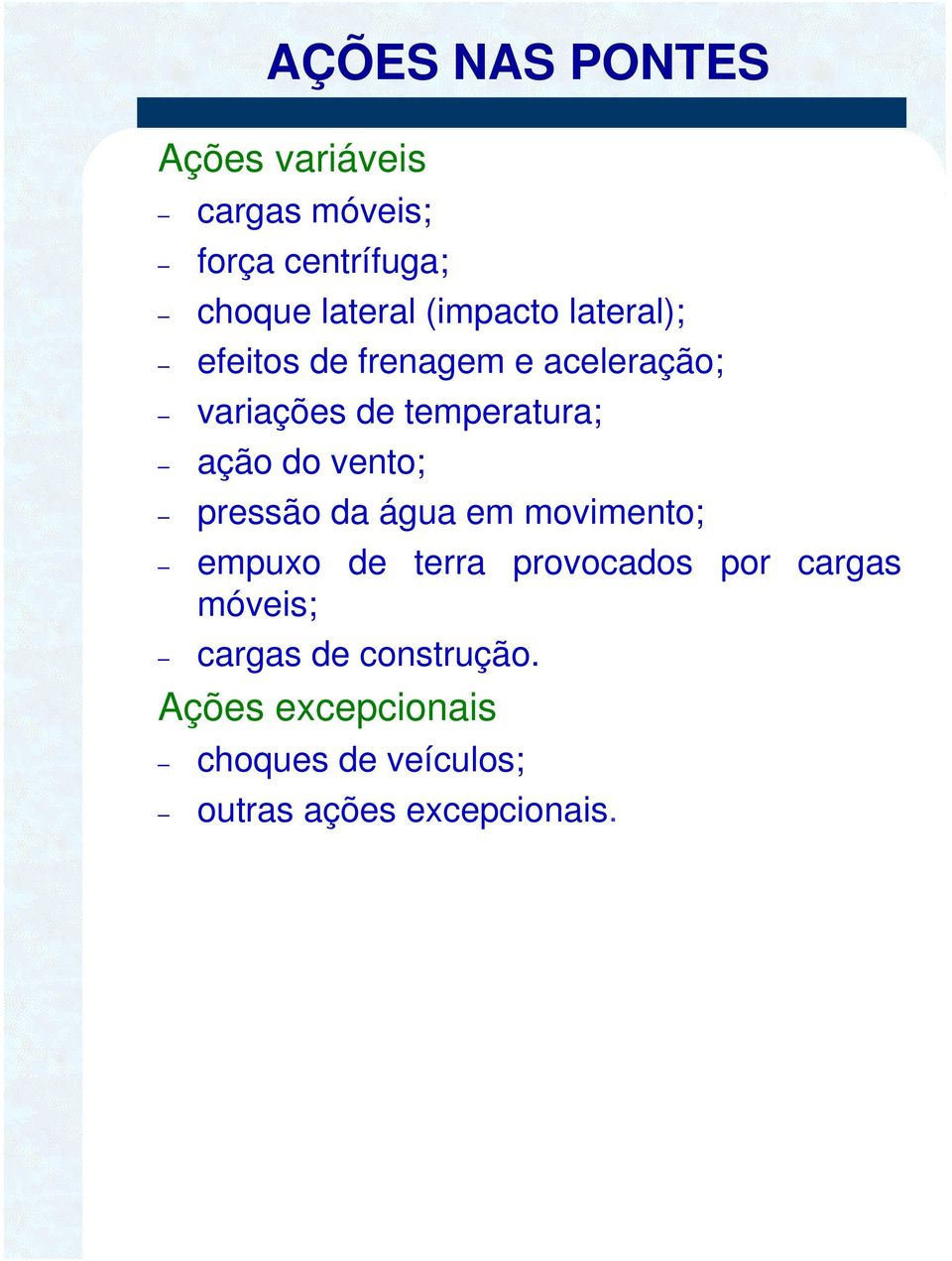 vento; pressão da água e oviento; epuxo de terra provocados por cargas óveis;