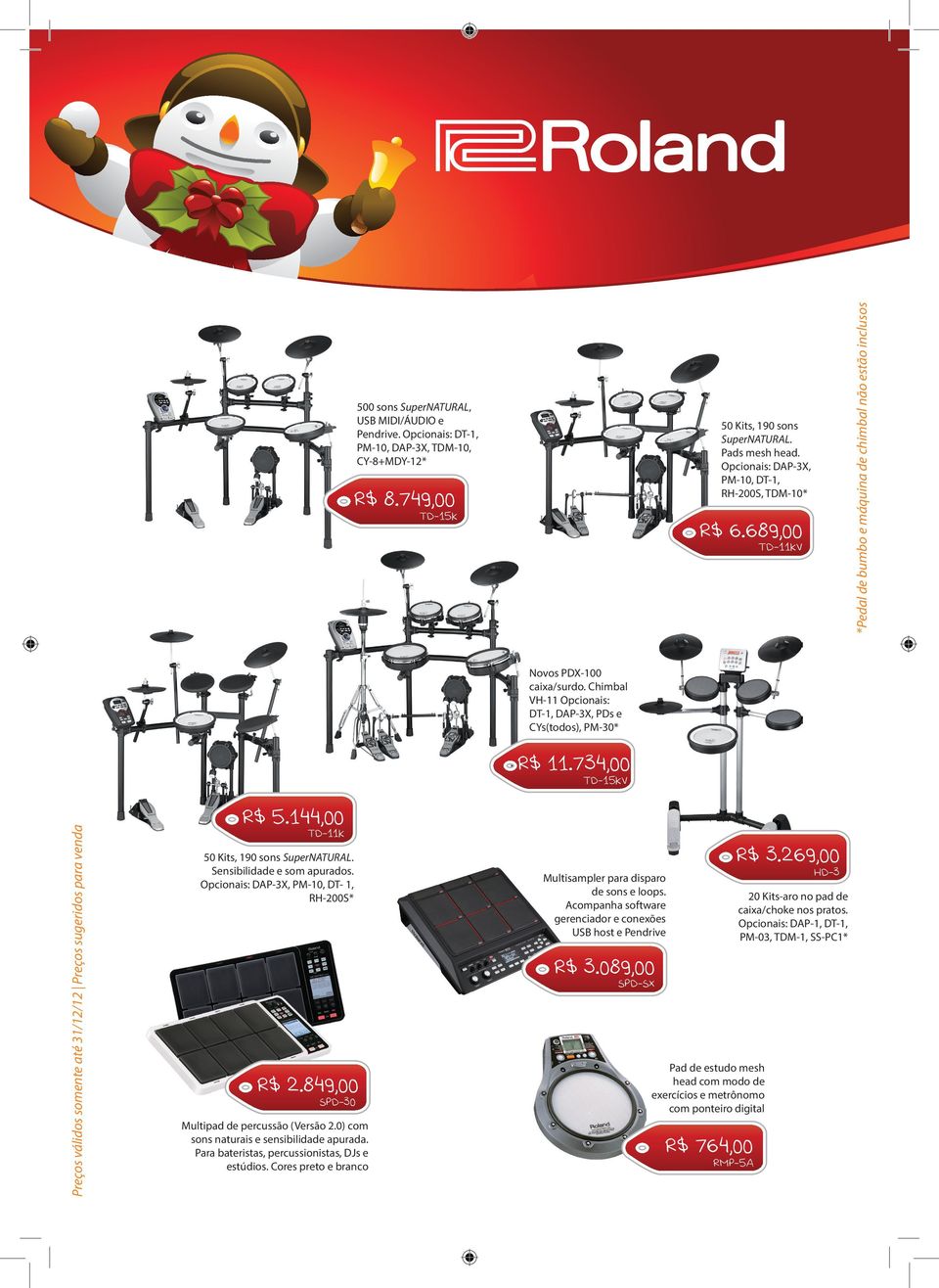 Chimbal VH-11 Opcionais: DT-1, DAP-3X, PDs e CYs(todos), PM-30* R$ 11.734,00 TD-15KV R$ 5.144,00 TD-11K 50 Kits, 190 sons SuperNATURAL. Sensibilidade e som apurados.