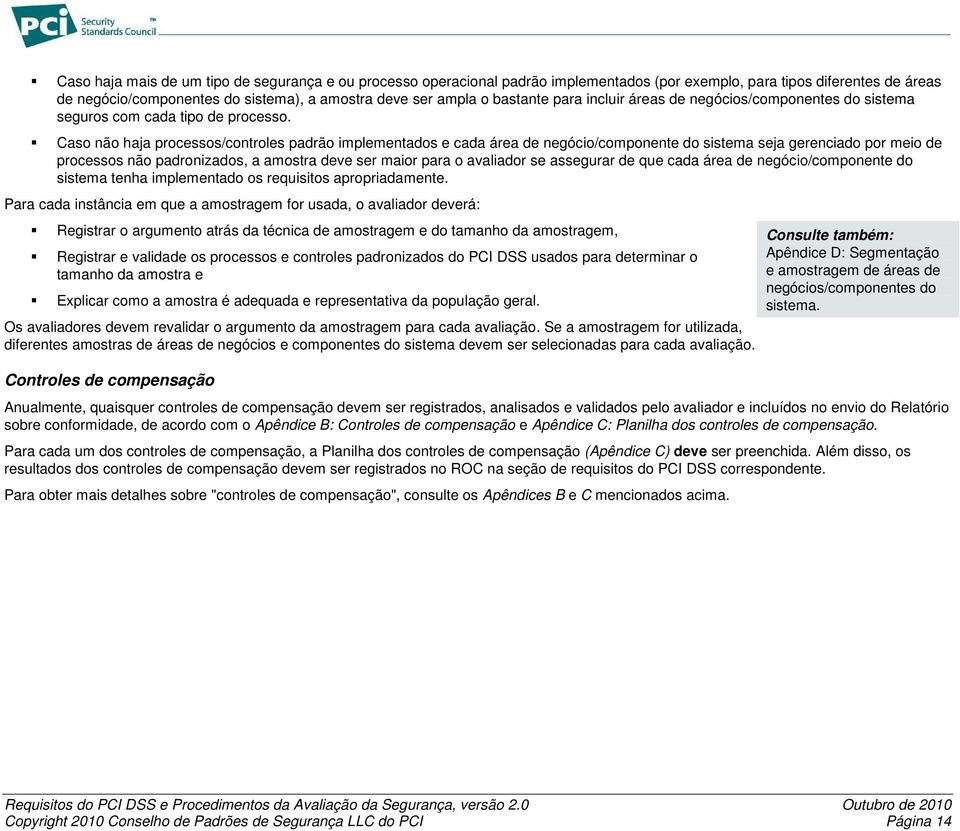 Caso não haja processos/controles padrão s e cada área de negócio/componente do sistema seja gerenci por meio de processos não padronizs, a amostra deve ser maior para o avalir se assegurar de que