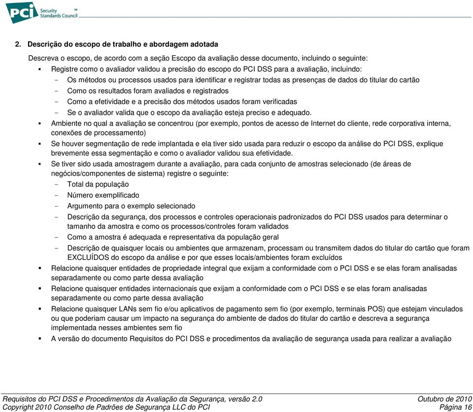 Como a efetividade e a precisão dos métodos uss foram verificadas - Se o avalir valida que o escopo da avaliação esteja preciso e adequ.