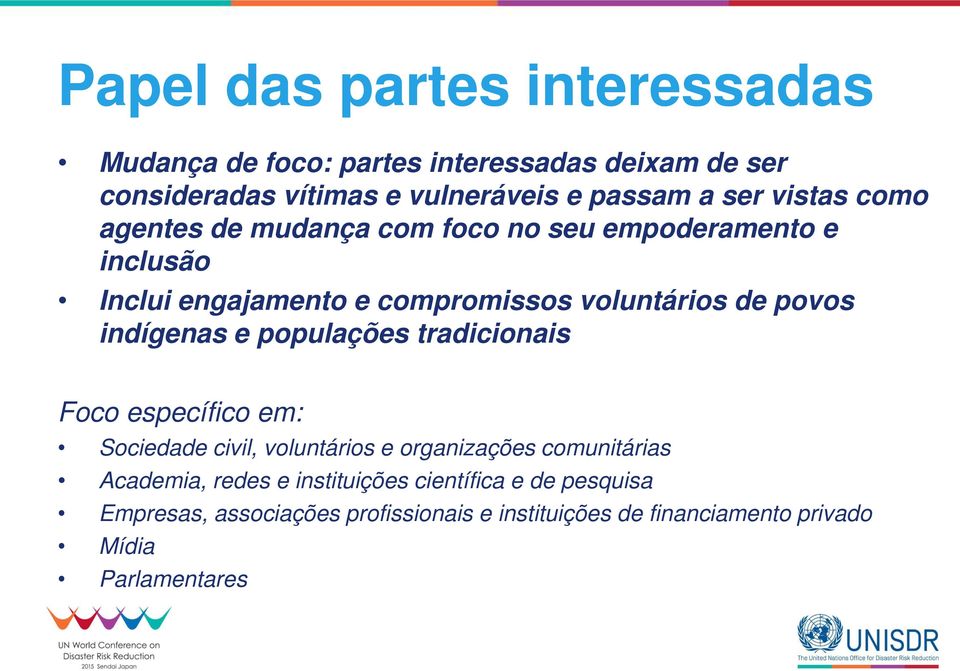 indígenas e populações tradicionais Foco específico em: Sociedade civil, voluntários e organizações comunitárias Academia, redes e