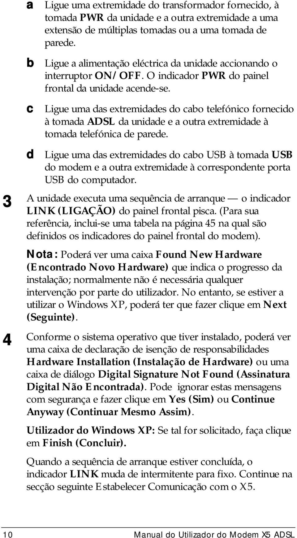 c Ligue uma das extremidades do cabo telefónico fornecido à tomada ADSL da unidade e a outra extremidade à tomada telefónica de parede.