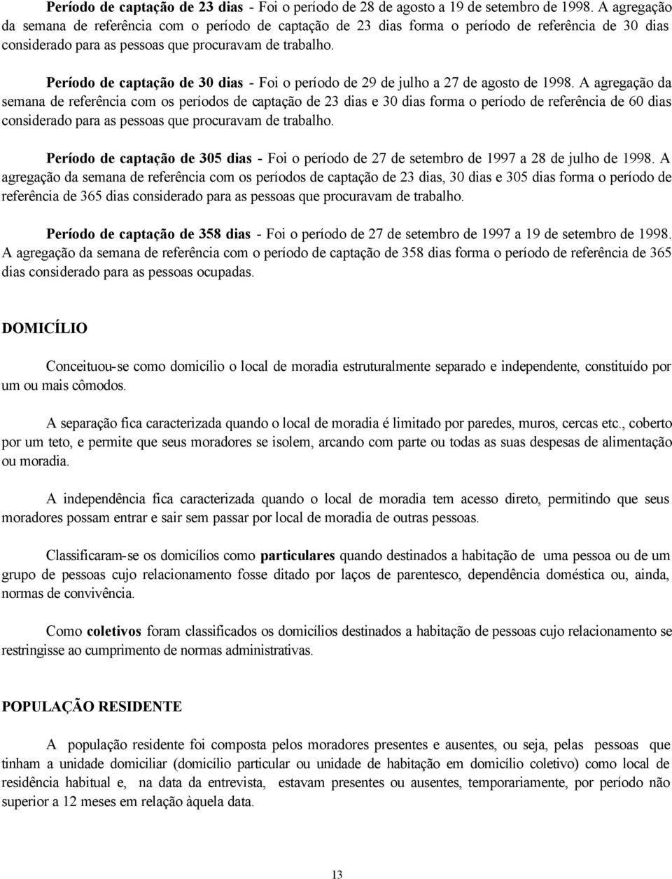 Período de captação de 30 dias - Foi o período de 29 de julho a 27 de agosto de 1998.