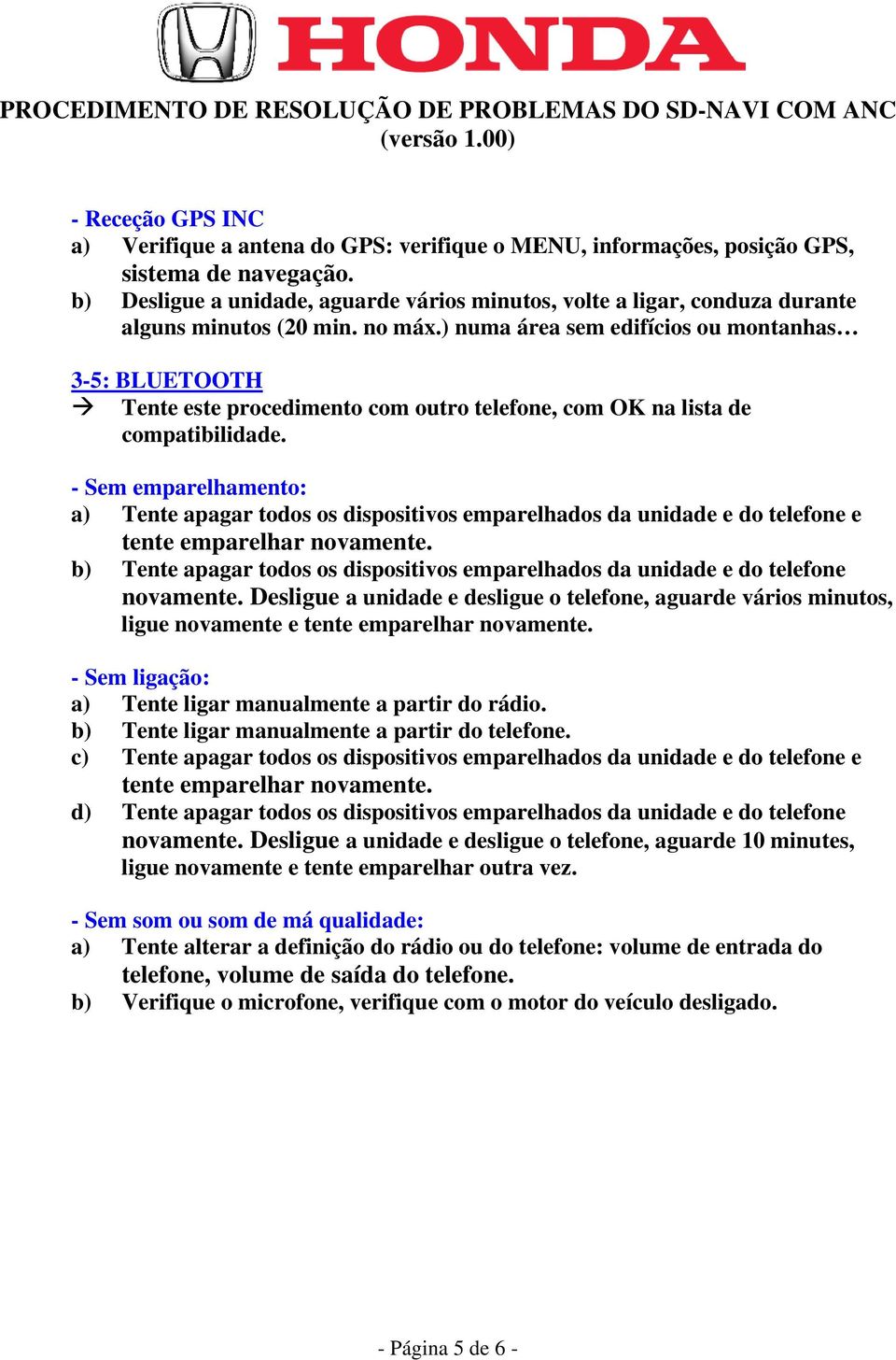 ) numa área sem edifícios ou montanhas 3-5: BLUETOOTH Tente este procedimento com outro telefone, com OK na lista de compatibilidade.