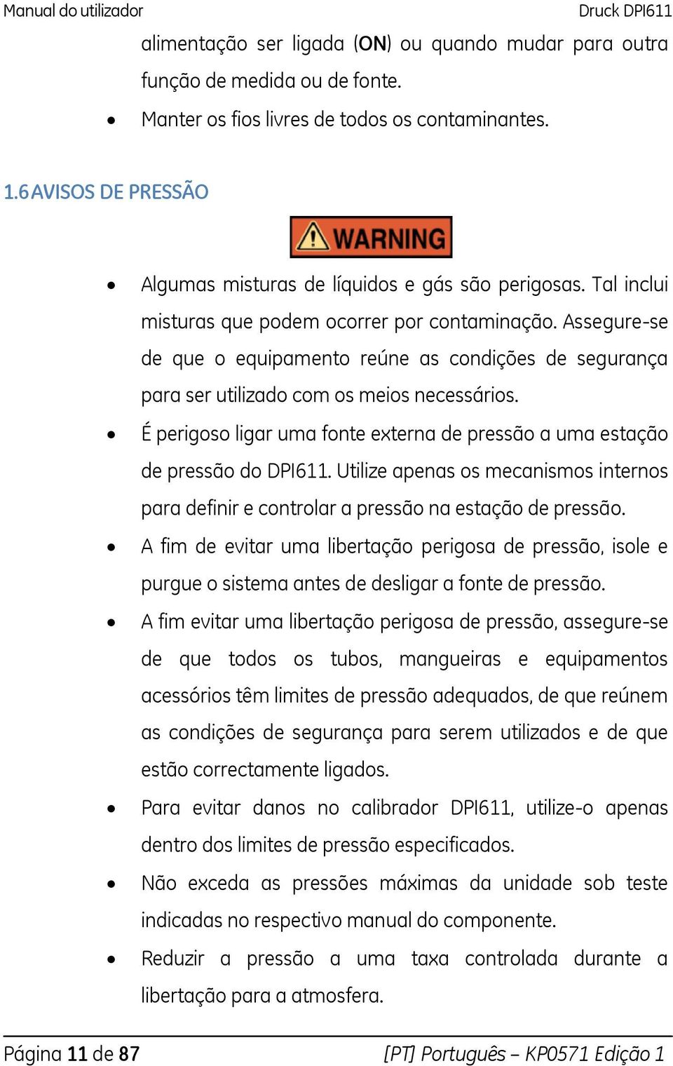 Assegure-se de que o equipamento reúne as condições de segurança para ser utilizado com os meios necessários. É perigoso ligar uma fonte externa de pressão a uma estação de pressão do DPI611.