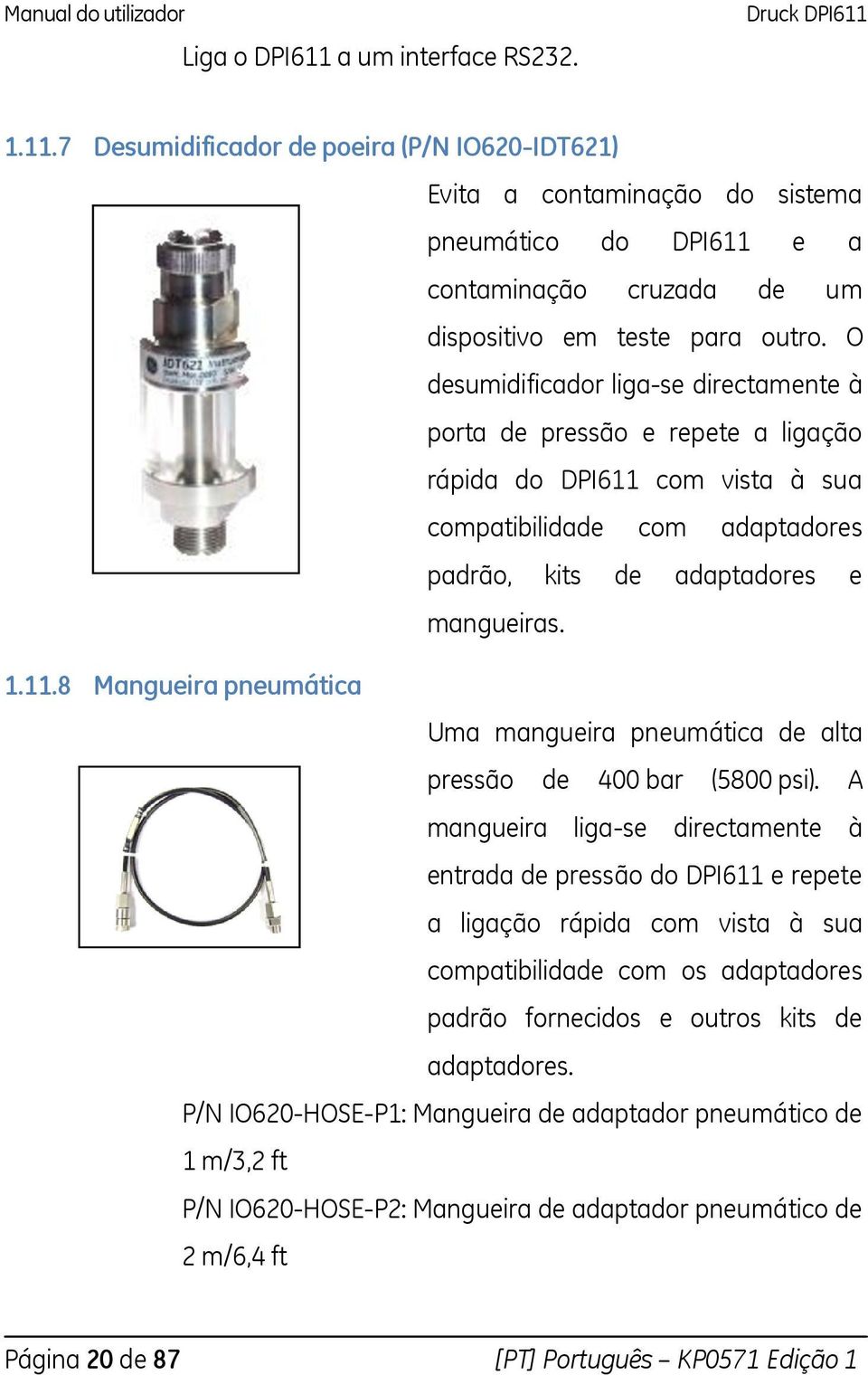 A mangueira liga-se directamente à entrada de pressão do DPI611 e repete a ligação rápida com vista à sua compatibilidade com os adaptadores padrão fornecidos e outros kits de adaptadores.