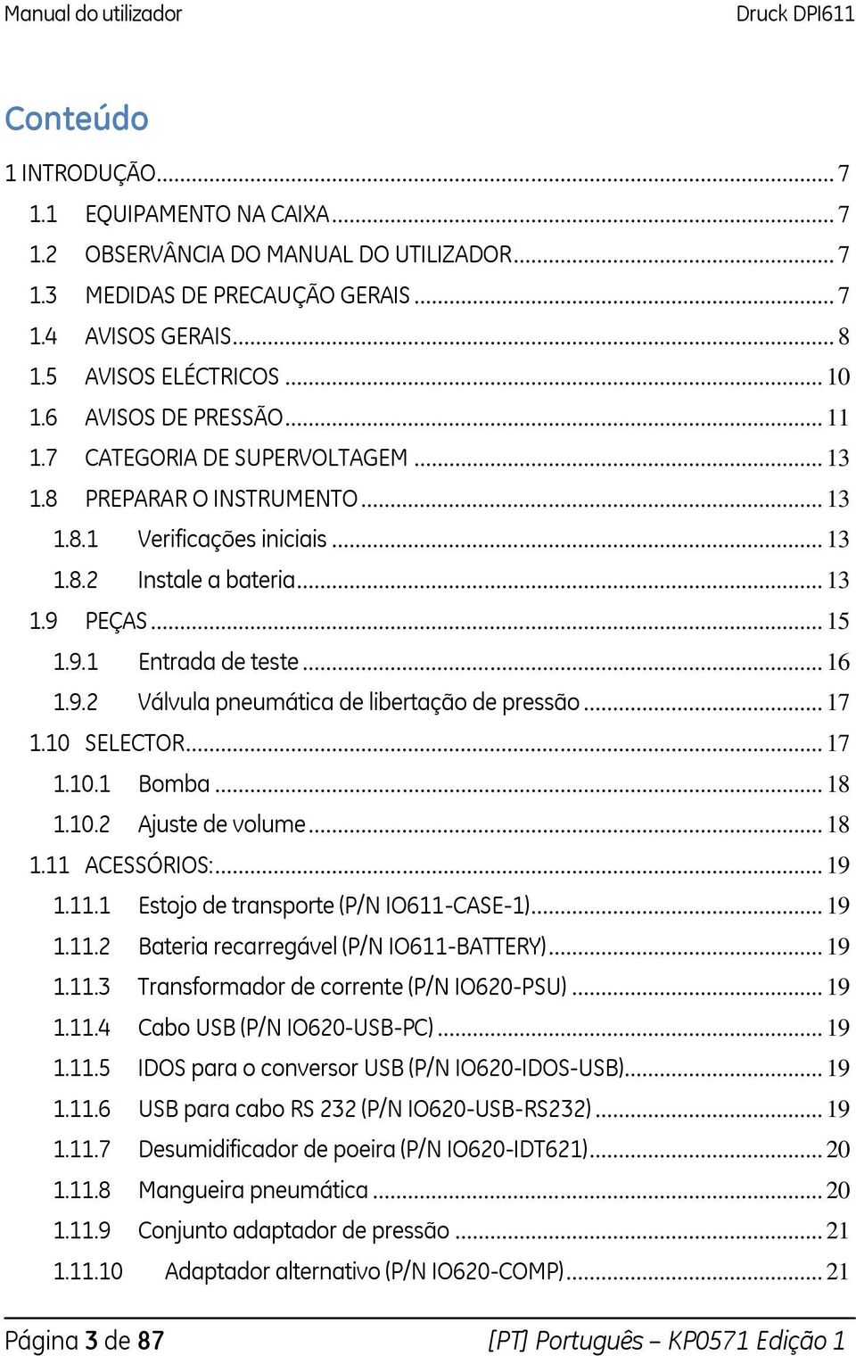 .. 16 1.9.2 Válvula pneumática de libertação de pressão... 17 1.10 SELECTOR... 17 1.10.1 Bomba... 18 1.10.2 Ajuste de volume... 18 1.11 ACESSÓRIOS:... 19 1.11.1 Estojo de transporte (P/N IO611-CASE-1).