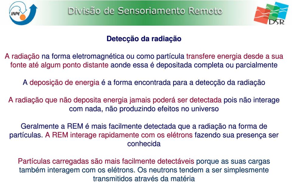 produzindo efeitos no universo Geralmente a REM é mais facilmente detectada que a radiação na forma de partículas.