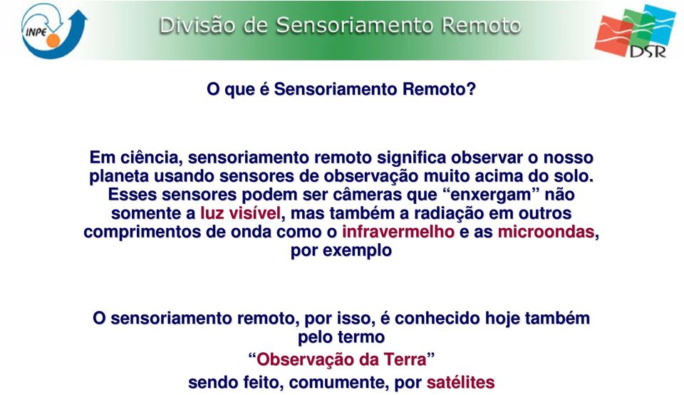 solo. Esses sensores podem ser câmeras que enxergam não somente a luz visível vel,, mas também m a radiação em