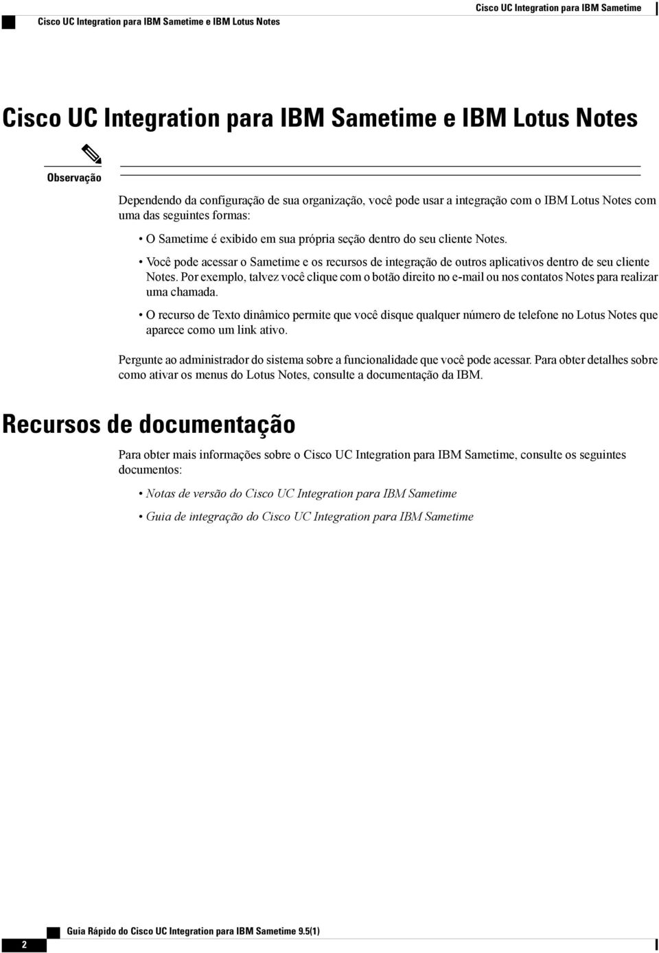 Você pode acessar o Sametime e os recursos de integração de outros aplicativos dentro de seu cliente Notes.