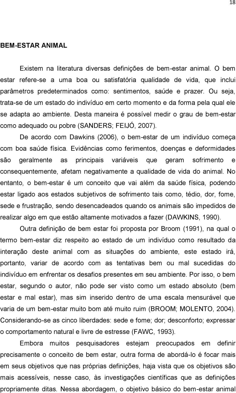 Ou seja, trata-se de um estado do indivíduo em certo momento e da forma pela qual ele se adapta ao ambiente.