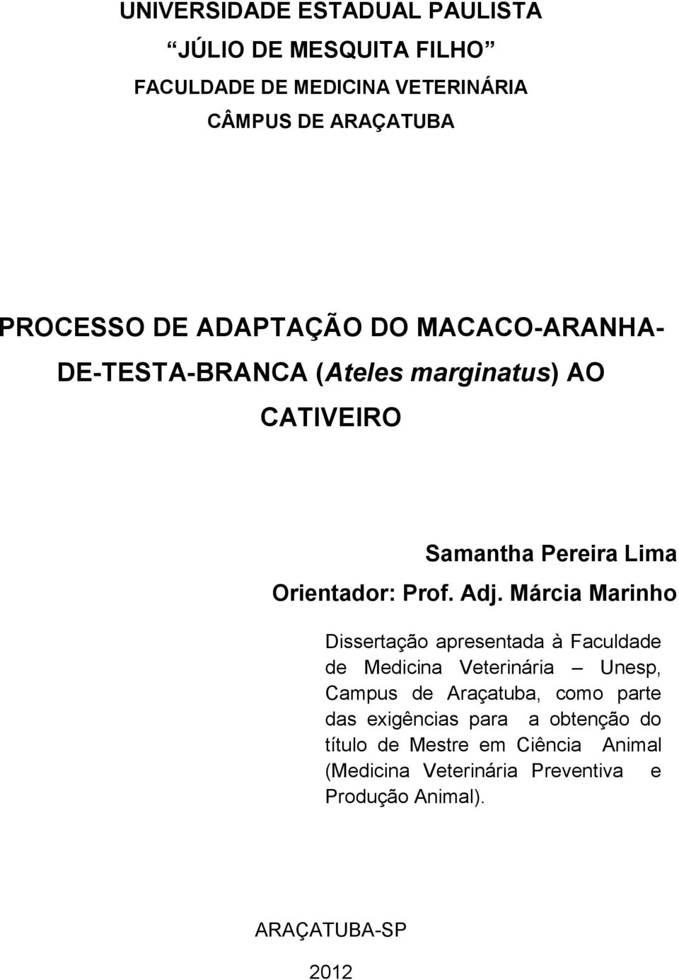 Márcia Marinho Dissertação apresentada à Faculdade de Medicina Veterinária Unesp, Campus de Araçatuba, como parte das