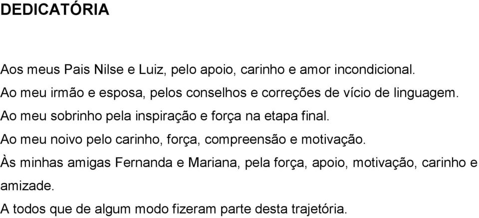 Ao meu sobrinho pela inspiração e força na etapa final.