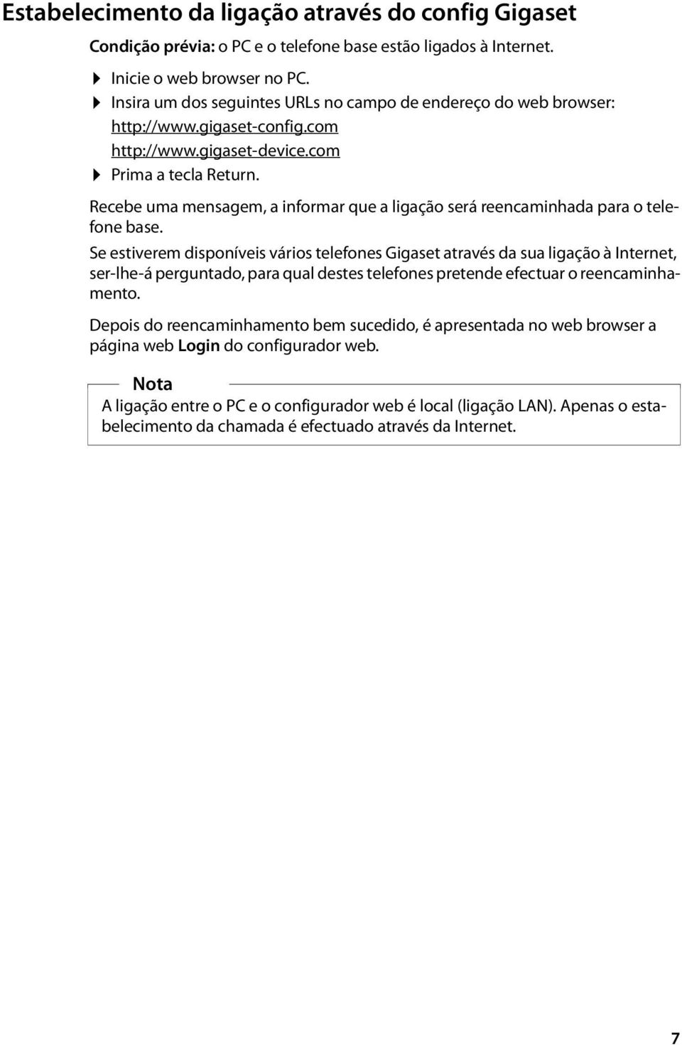 Recebe uma mensagem, a informar que a ligação será reencaminhada para o telefone base.