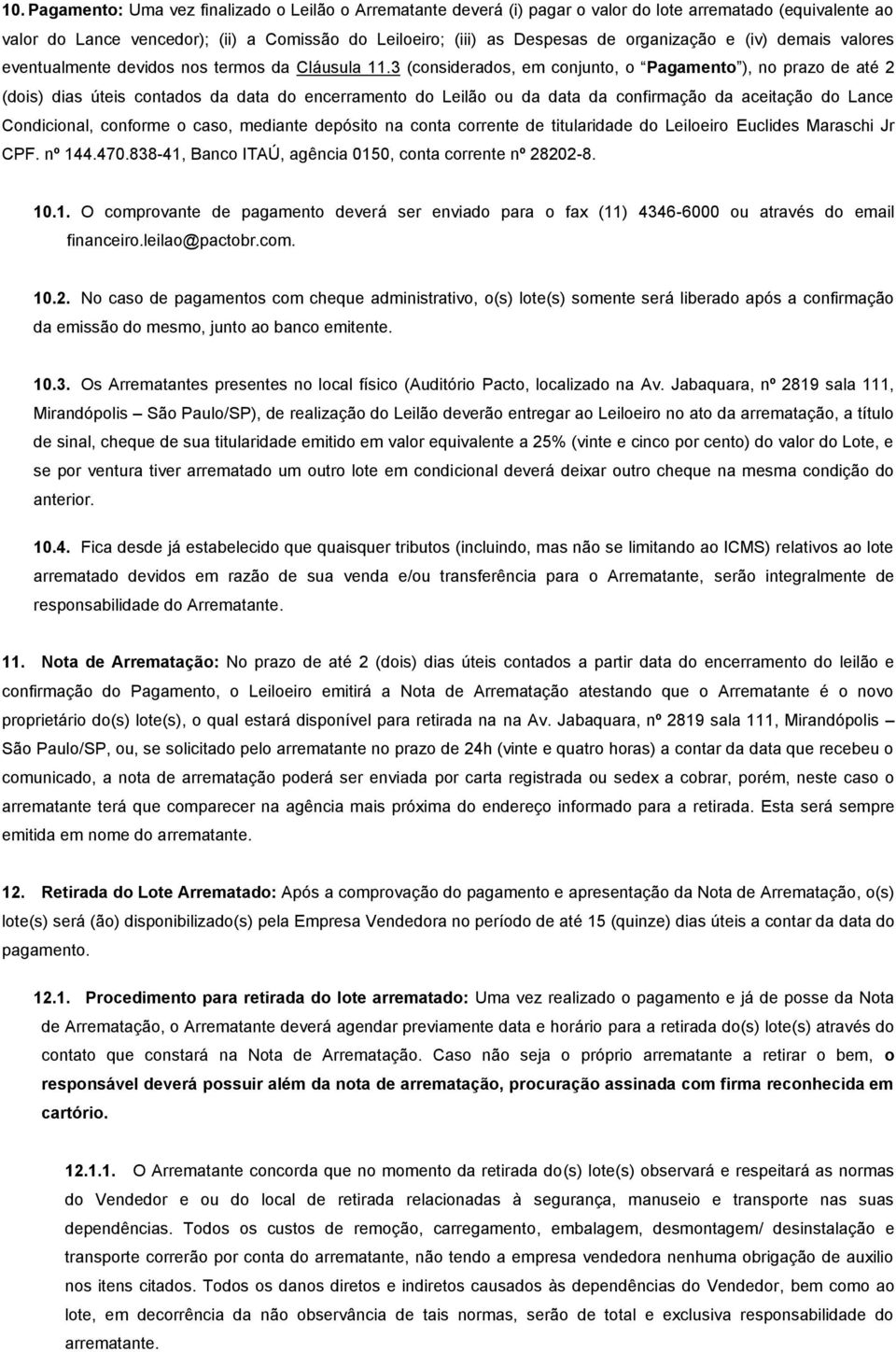 3 (considerados, em conjunto, o Pagamento ), no prazo de até 2 (dois) dias úteis contados da data do encerramento do Leilão ou da data da confirmação da aceitação do Lance Condicional, conforme o