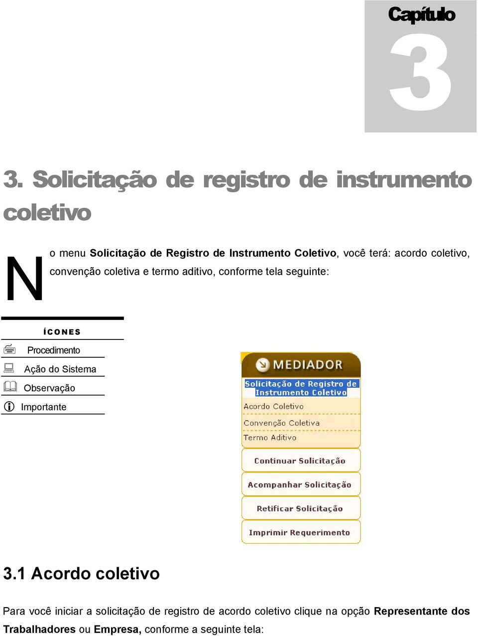 terá: acordo coletivo, N convenção coletiva e termo aditivo, conforme tela seguinte: ÍCONES Procedimento