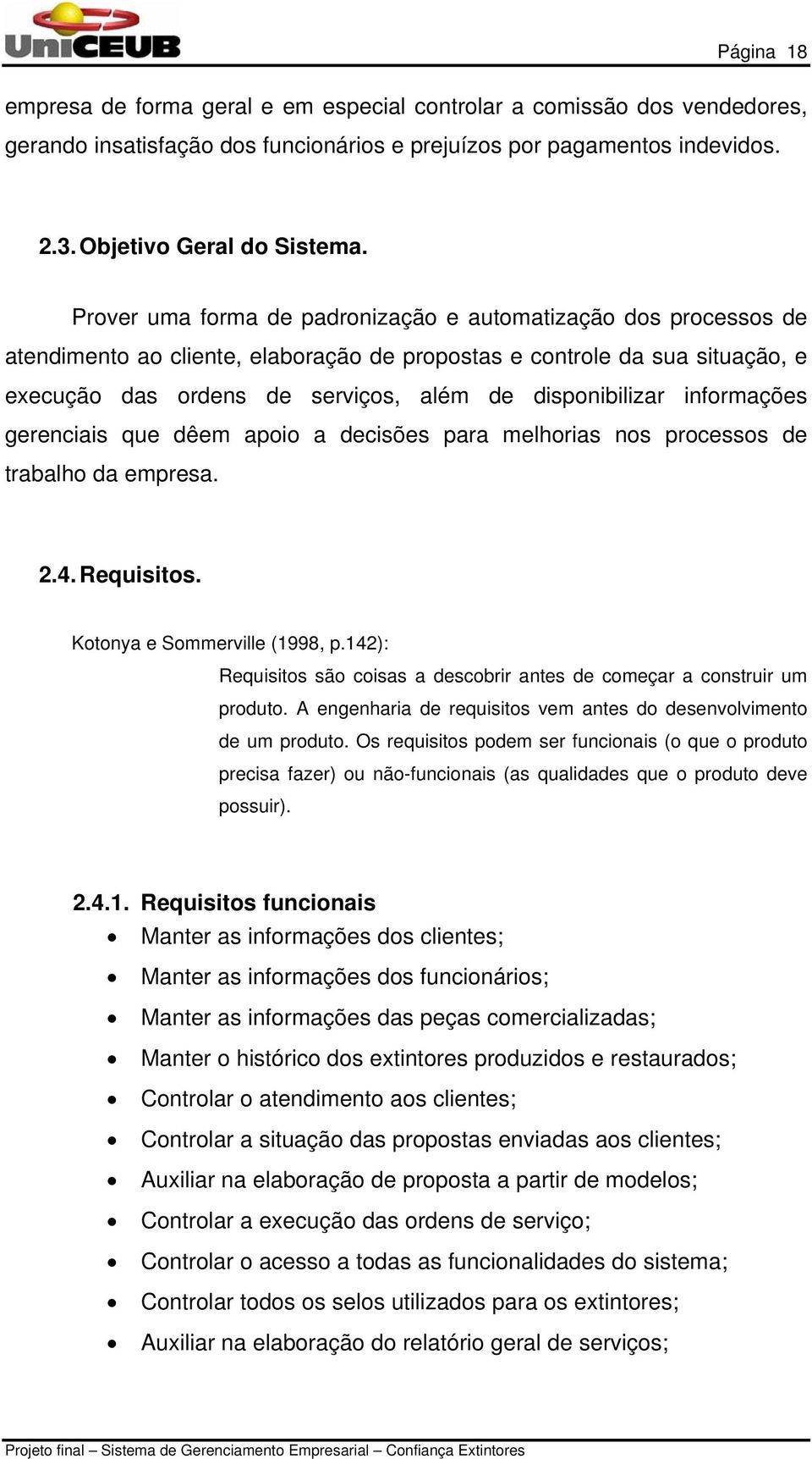 informações gerenciais que dêem apoio a decisões para melhorias nos processos de trabalho da empresa. 2.4. Requisitos. Kotonya e Sommerville (1998, p.