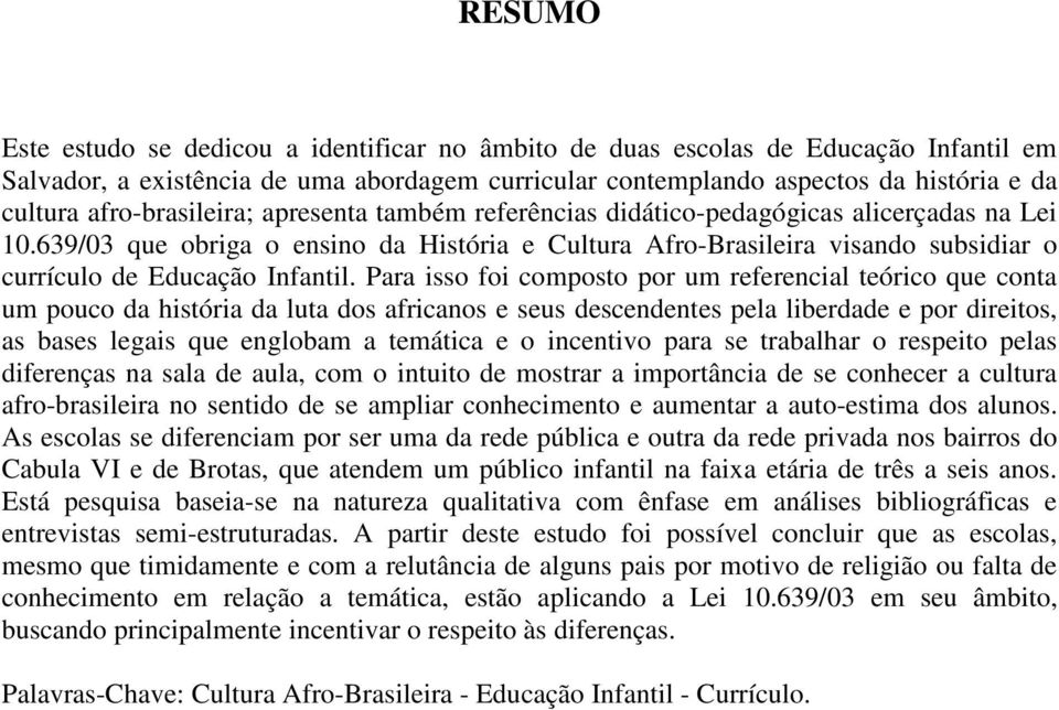 639/03 que obriga o ensino da História e Cultura Afro-Brasileira visando subsidiar o currículo de Educação Infantil.