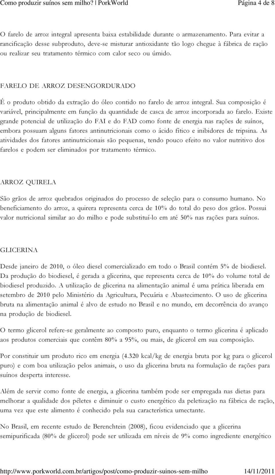 FARELO DE ARROZ DESENGORDURADO É o produto obtido da extração do óleo contido no farelo de arroz integral.