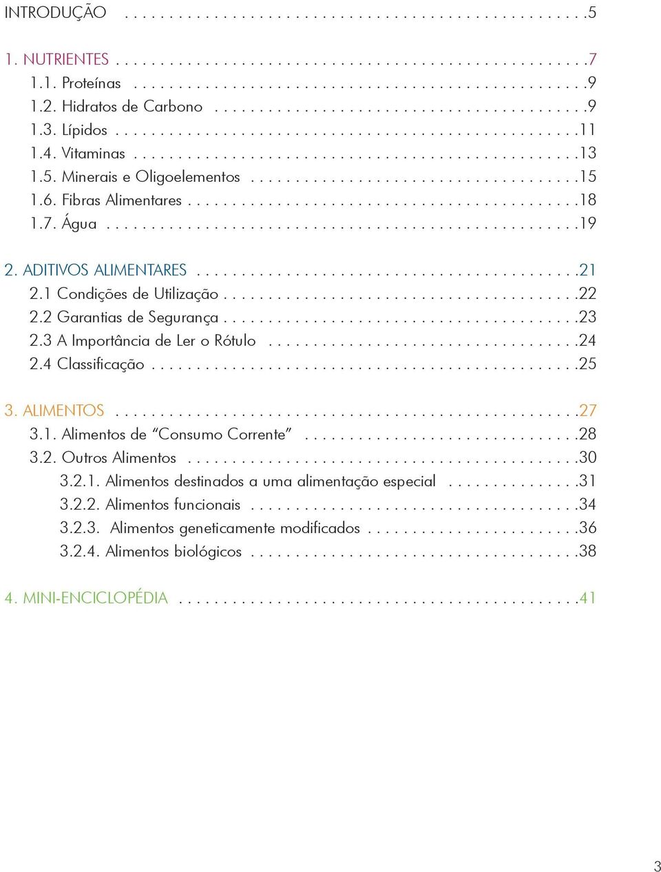 5. Minerais e Oligoelementos.....................................15 1.6. Fibras Alimentares............................................18 1.7. Água.....................................................19 2.