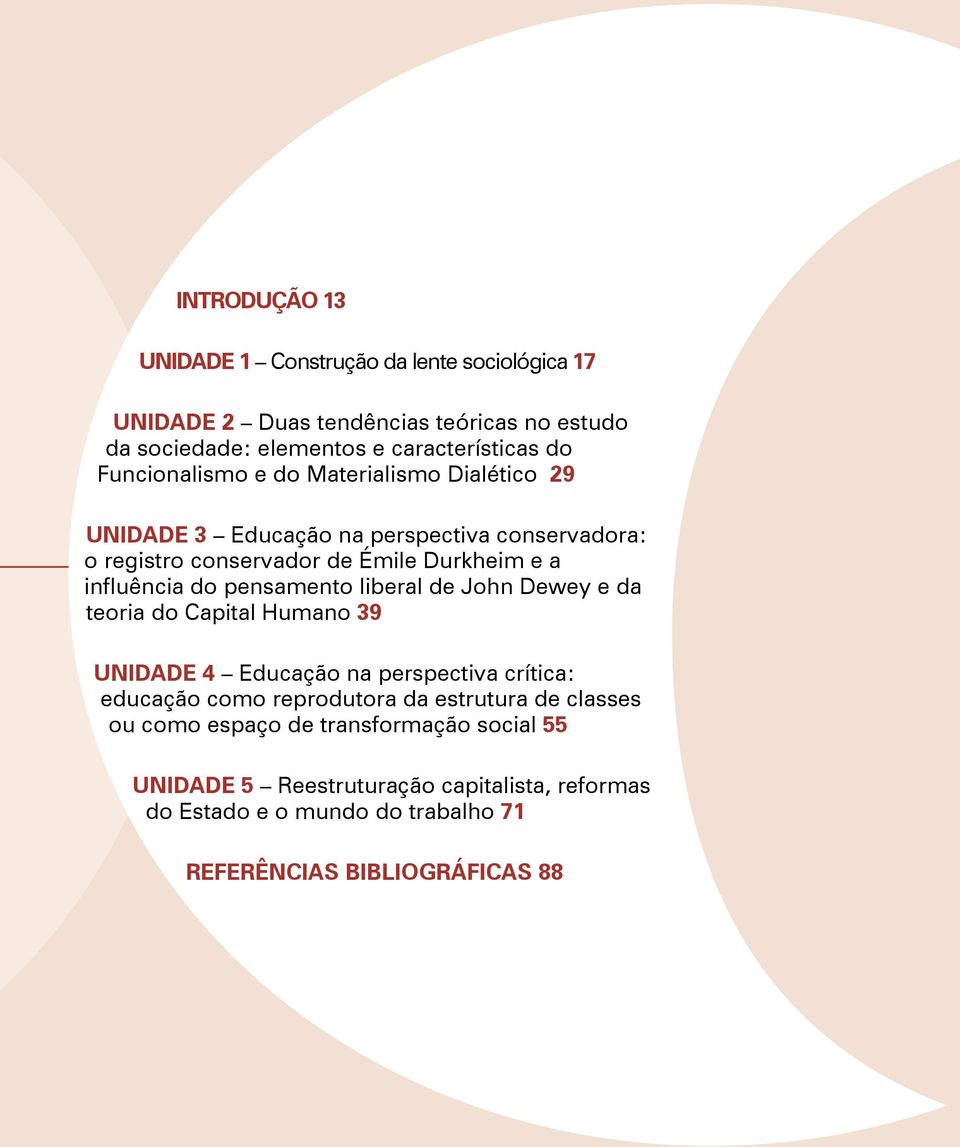 pensamento liberal de John Dewey e da teoria do Capital Humano 39 UNIDADE 4 Educação na perspectiva crítica: educação como reprodutora da estrutura de