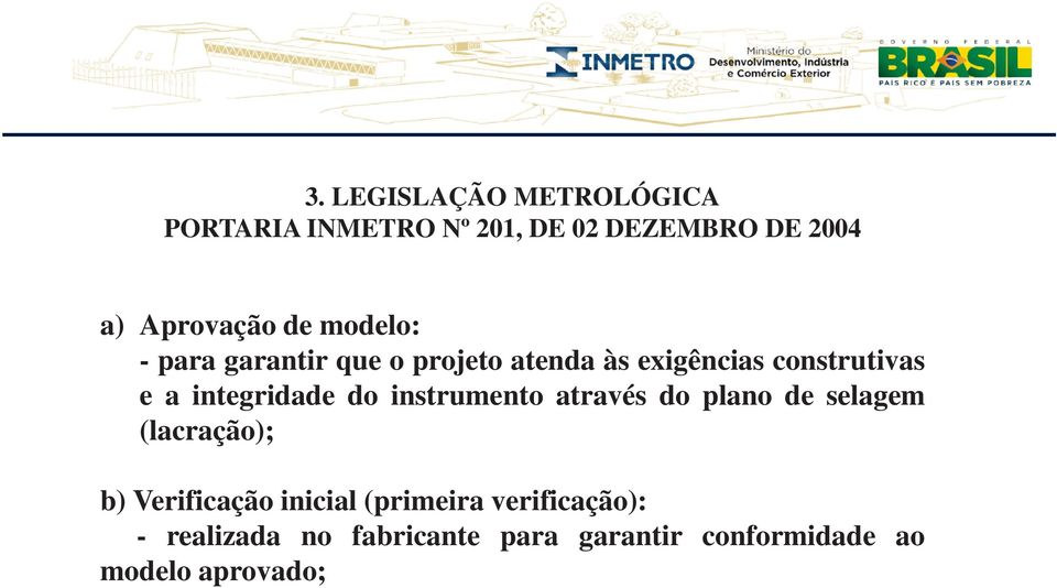 integridade do instrumento através do plano de selagem (lacração); b) Verificação